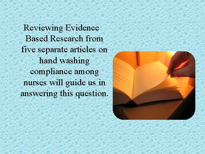 Reviewing Evidence Based Research from five separate articles on hand washing compliance among nurses