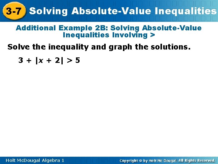 3 -7 Solving Absolute-Value Inequalities Additional Example 2 B: Solving Absolute-Value Inequalities Involving >