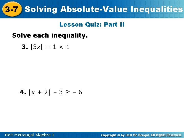 3 -7 Solving Absolute-Value Inequalities Lesson Quiz: Part II Solve each inequality. 3. |3