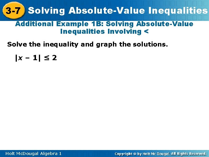 3 -7 Solving Absolute-Value Inequalities Additional Example 1 B: Solving Absolute-Value Inequalities Involving <