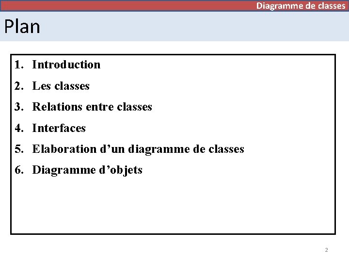 Diagramme de classes Plan 1. Introduction 2. Les classes 3. Relations entre classes 4.