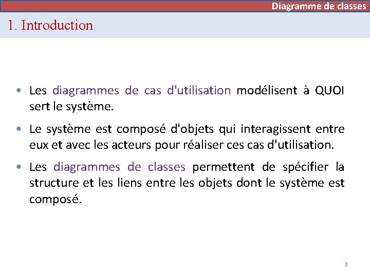 Diagramme de classes 1. Introduction • Les diagrammes de cas d'utilisation modélisent à QUOI