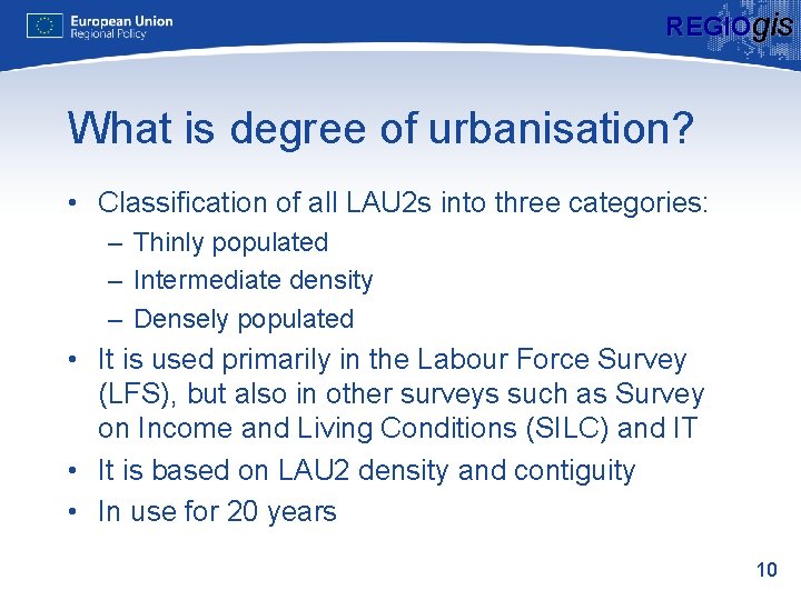 REGIOgis What is degree of urbanisation? • Classification of all LAU 2 s into