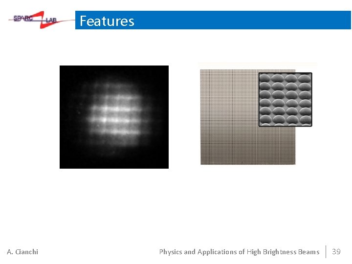 Features A. Cianchi Physics and Applications of High Brightness Beams 39 