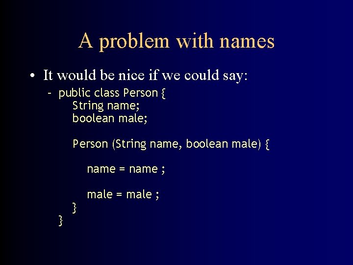 A problem with names • It would be nice if we could say: –