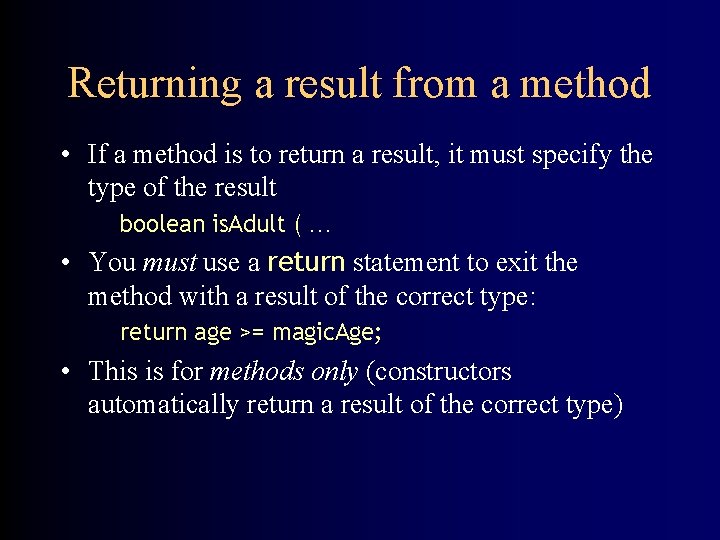 Returning a result from a method • If a method is to return a