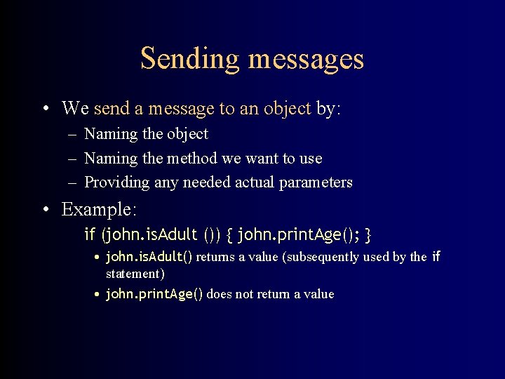 Sending messages • We send a message to an object by: – Naming the