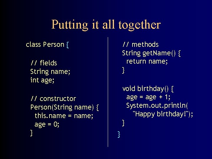 Putting it all together class Person { // methods String get. Name() { return