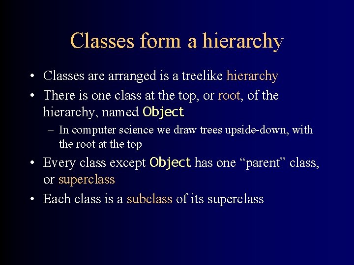Classes form a hierarchy • Classes are arranged is a treelike hierarchy • There