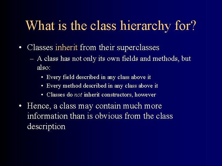 What is the class hierarchy for? • Classes inherit from their superclasses – A