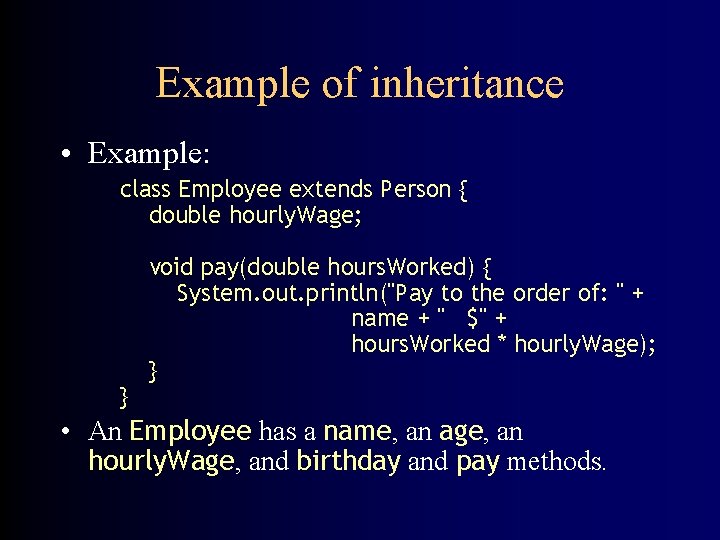Example of inheritance • Example: class Employee extends Person { double hourly. Wage; }