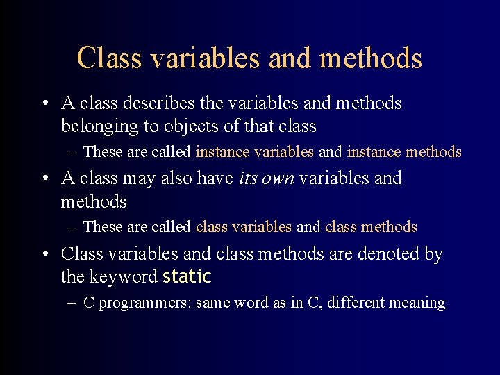 Class variables and methods • A class describes the variables and methods belonging to