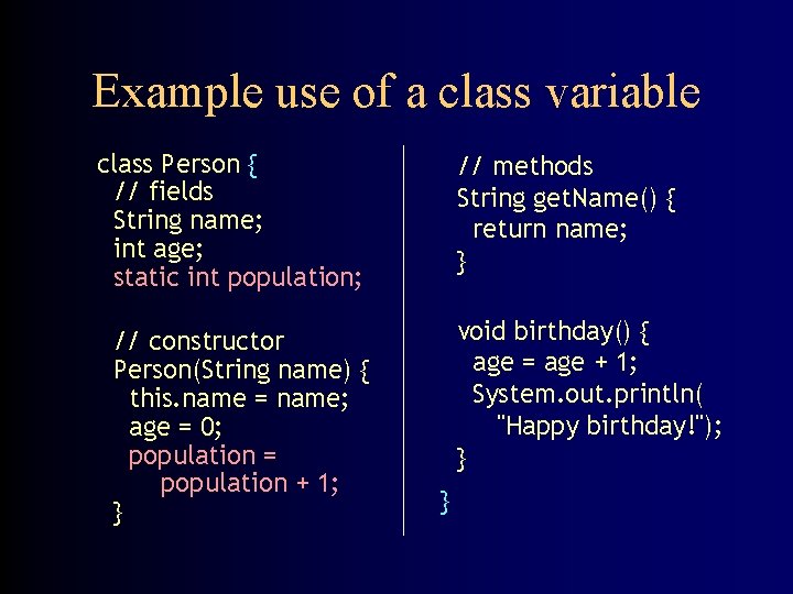 Example use of a class variable class Person { // fields String name; int
