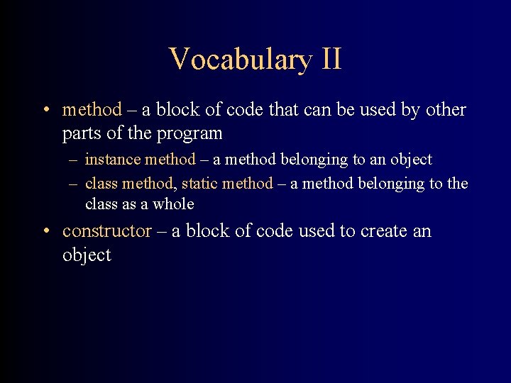 Vocabulary II • method – a block of code that can be used by