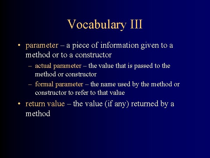 Vocabulary III • parameter – a piece of information given to a method or