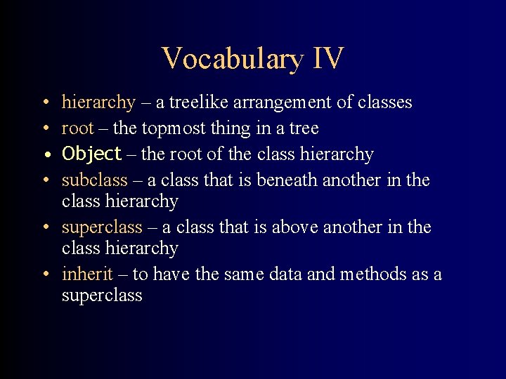 Vocabulary IV • • hierarchy – a treelike arrangement of classes root – the