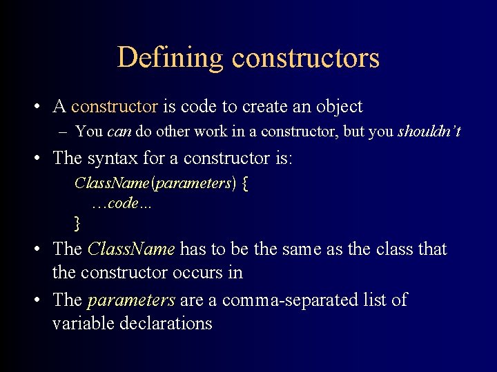 Defining constructors • A constructor is code to create an object – You can