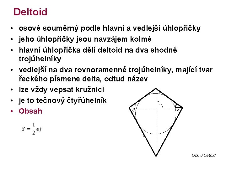 Deltoid • osově souměrný podle hlavní a vedlejší úhlopříčky • jeho úhlopříčky jsou navzájem