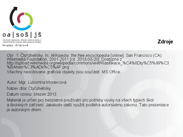 Zdroje Obr. 1: Čtyřúhelníky. In: Wikipedia: the free encyclopedia [online]. San Francisco (CA): Wikimedia