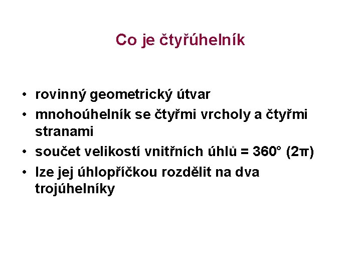 Co je čtyřúhelník • rovinný geometrický útvar • mnohoúhelník se čtyřmi vrcholy a čtyřmi