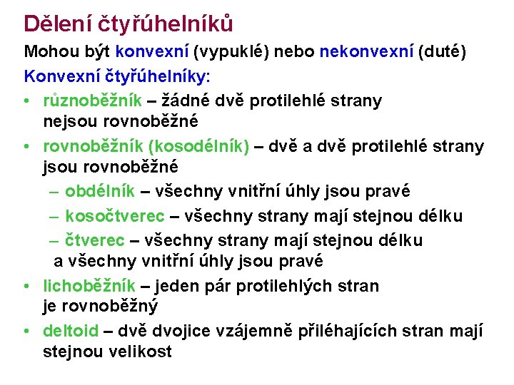 Dělení čtyřúhelníků Mohou být konvexní (vypuklé) nebo nekonvexní (duté) Konvexní čtyřúhelníky: • různoběžník –