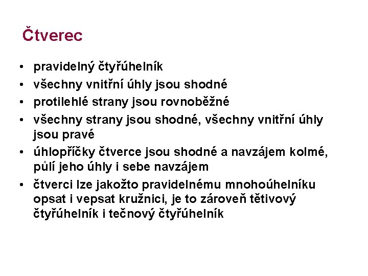 Čtverec • • pravidelný čtyřúhelník všechny vnitřní úhly jsou shodné protilehlé strany jsou rovnoběžné