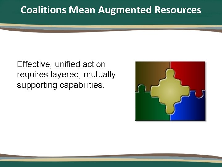 Coalitions Mean Augmented Resources Effective, unified action requires layered, mutually supporting capabilities. 