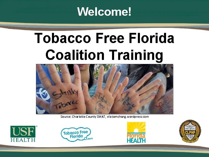 Welcome! Tobacco Free Florida Coalition Training Source: Charlotte County SWAT, via tomchang. wordpress. com