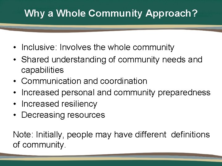 Why a Whole Community Approach? • Inclusive: Involves the whole community • Shared understanding