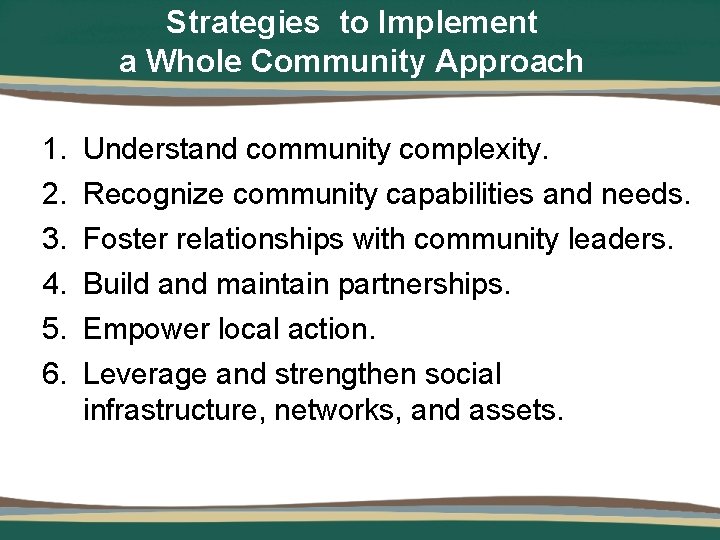 Strategies to Implement a Whole Community Approach 1. 2. 3. 4. 5. 6. Understand