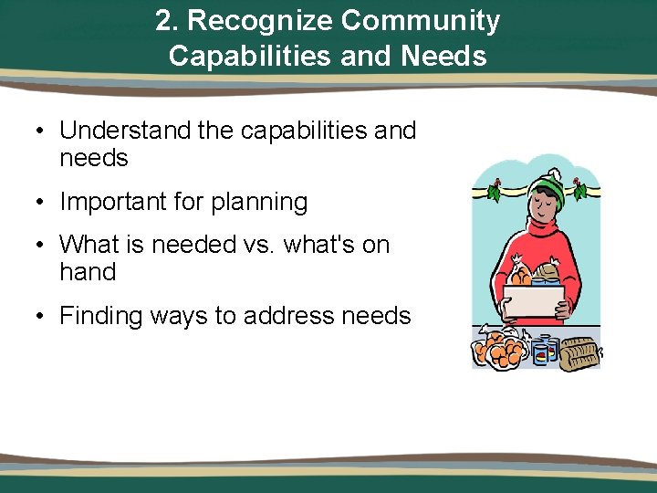 2. Recognize Community Capabilities and Needs • Understand the capabilities and needs • Important