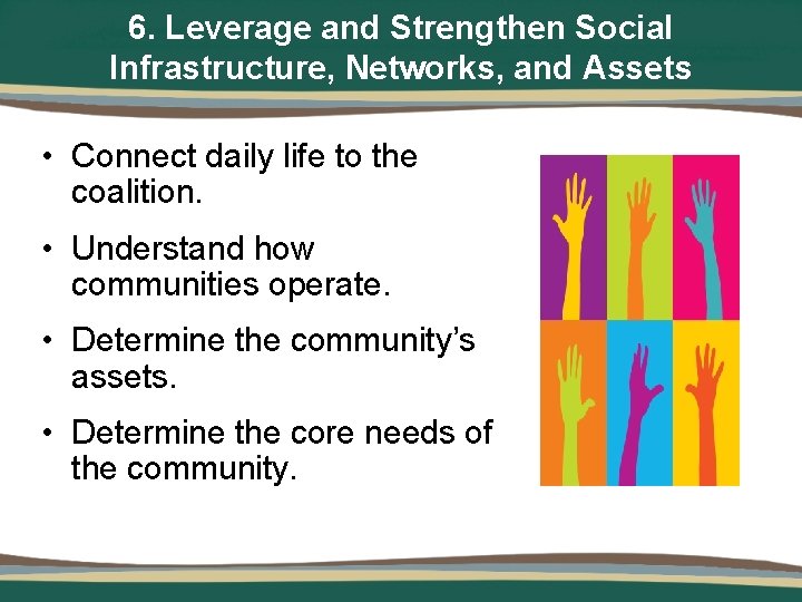 6. Leverage and Strengthen Social Infrastructure, Networks, and Assets • Connect daily life to