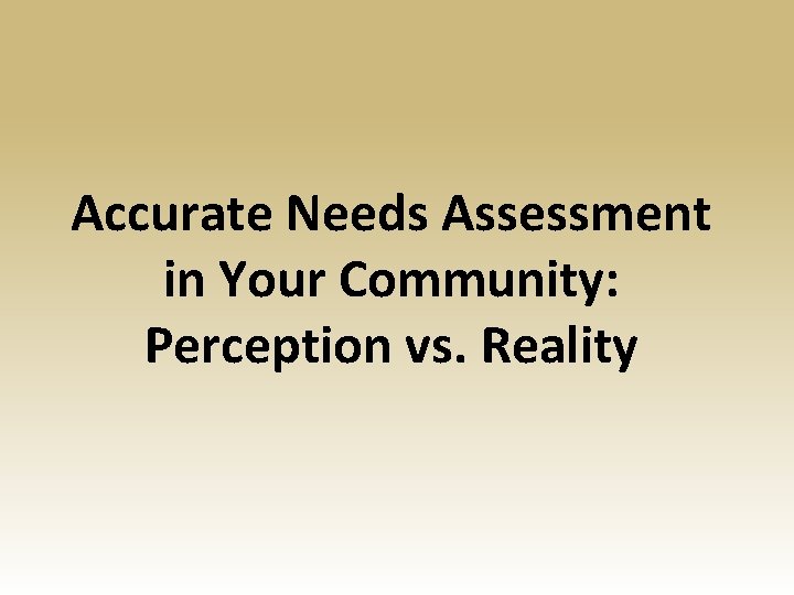 Accurate Needs Assessment in Your Community: Perception vs. Reality 
