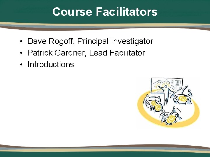 Course Facilitators • Dave Rogoff, Principal Investigator • Patrick Gardner, Lead Facilitator • Introductions