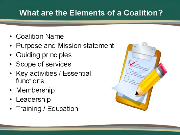 What are the Elements of a Coalition? • • • Coalition Name Purpose and