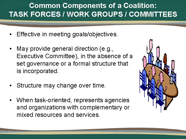 Common Components of a Coalition: TASK FORCES / WORK GROUPS / COMMITTEES • Effective