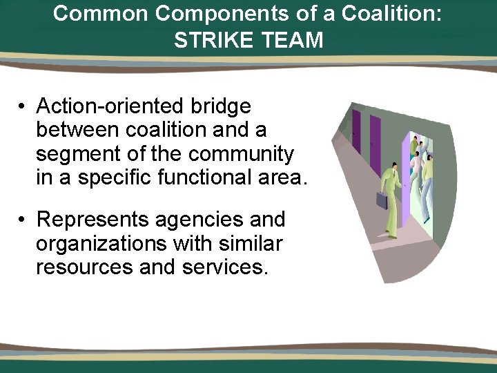 Common Components of a Coalition: STRIKE TEAM • Action-oriented bridge between coalition and a