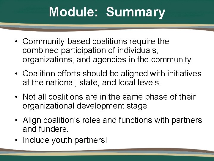 Module: Summary • Community-based coalitions require the combined participation of individuals, organizations, and agencies