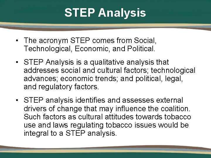 STEP Analysis • The acronym STEP comes from Social, Technological, Economic, and Political. •