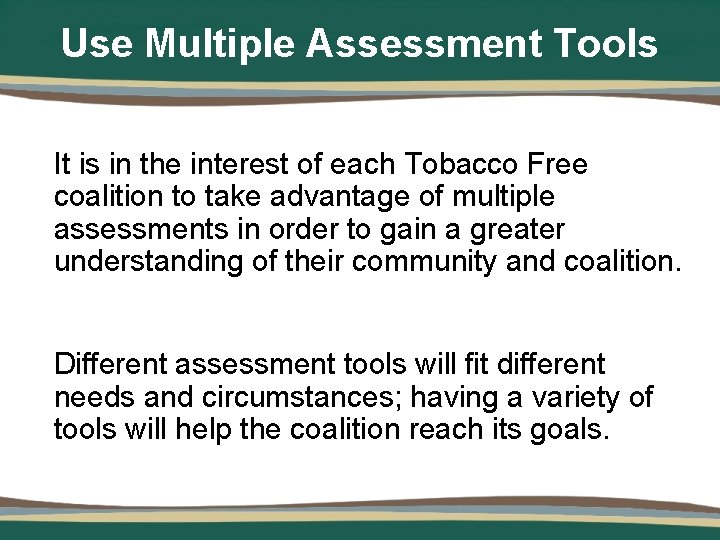 Use Multiple Assessment Tools It is in the interest of each Tobacco Free coalition