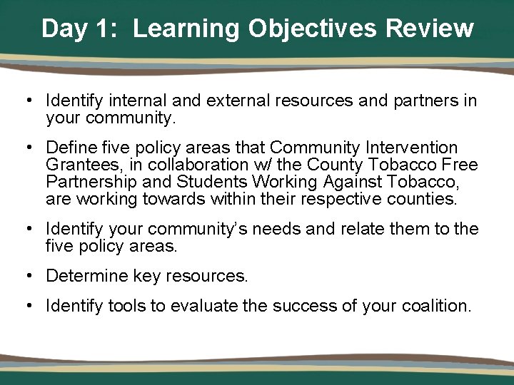 Day 1: Learning Objectives Review • Identify internal and external resources and partners in