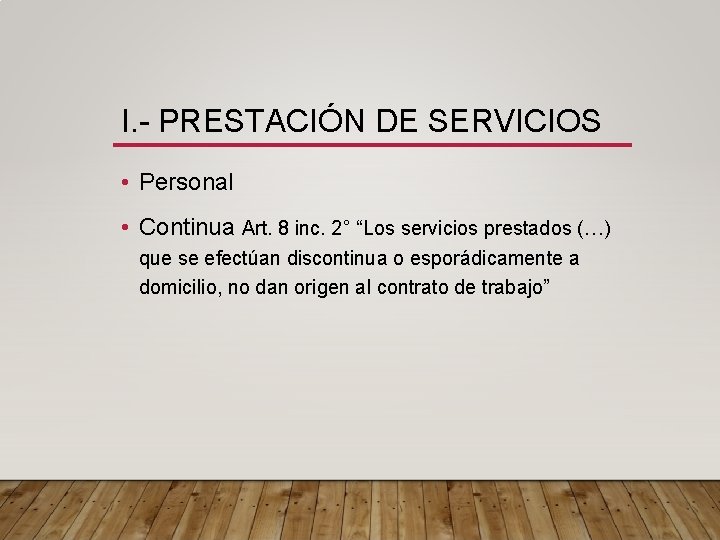 I. - PRESTACIÓN DE SERVICIOS • Personal • Continua Art. 8 inc. 2° “Los
