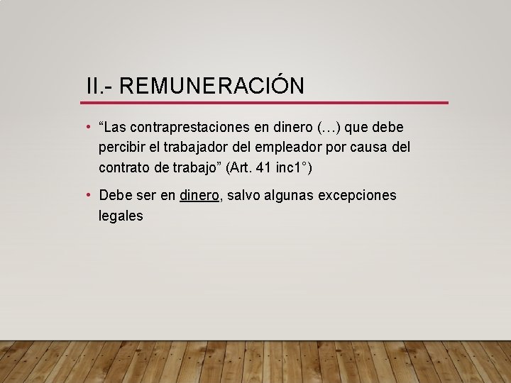 II. - REMUNERACIÓN • “Las contraprestaciones en dinero (…) que debe percibir el trabajador