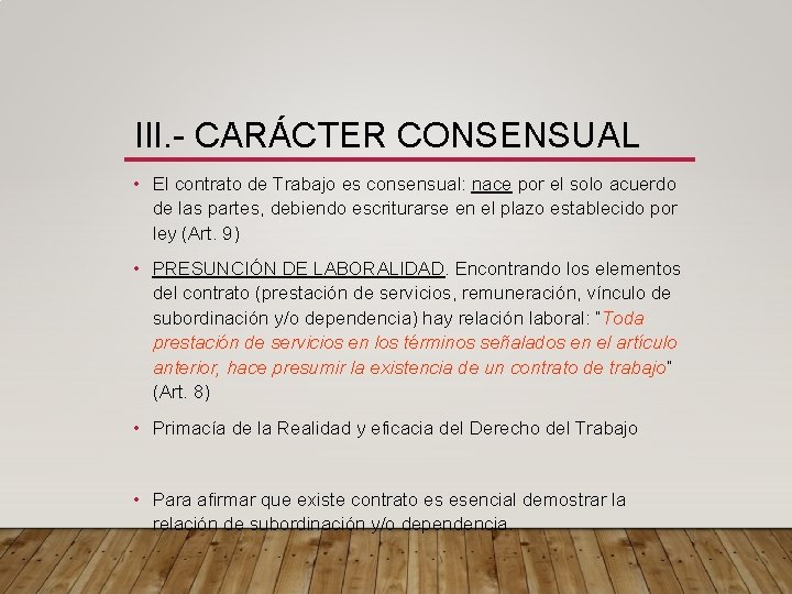 III. - CARÁCTER CONSENSUAL • El contrato de Trabajo es consensual: nace por el