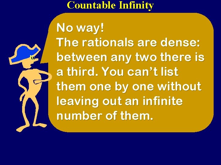 Countable Infinity No way! The rationals are dense: between any two there is a