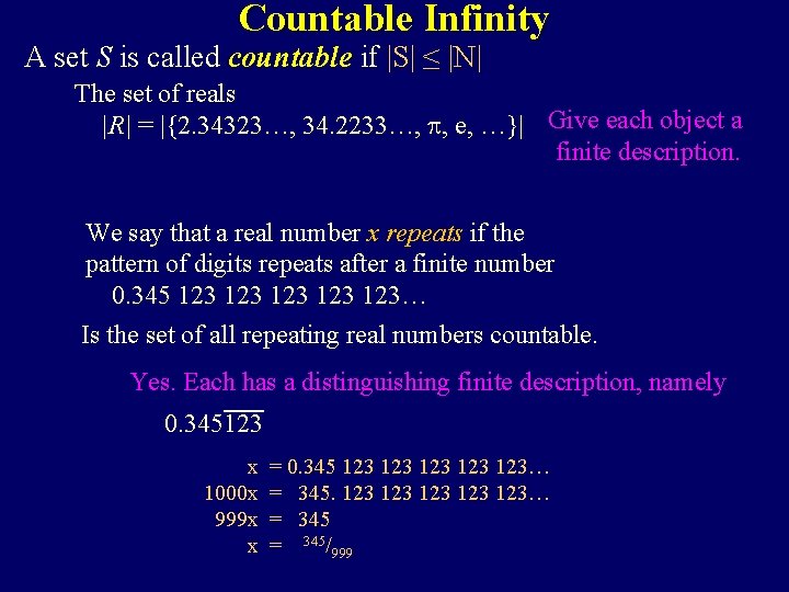 Countable Infinity A set S is called countable if |S| ≤ |N| The set