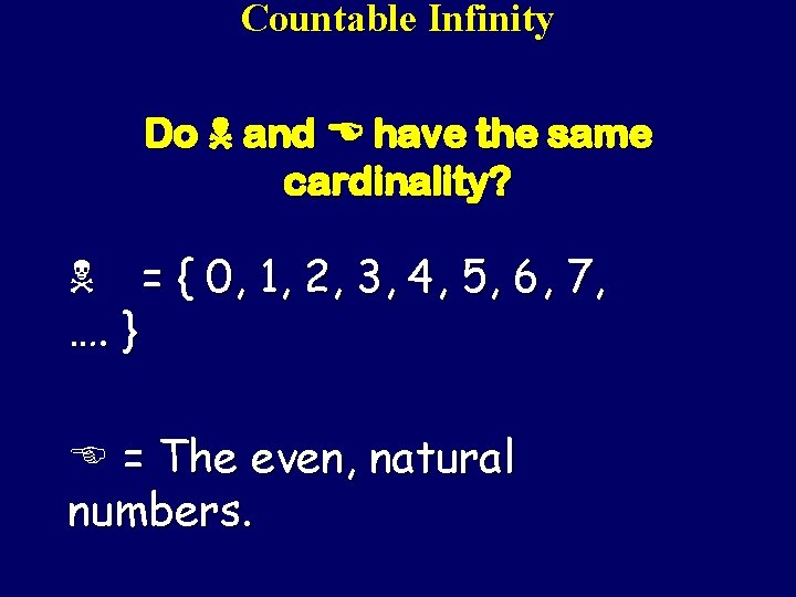 Countable Infinity Do N and E have the same cardinality? N = { 0,