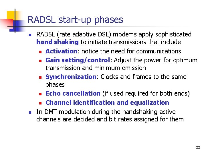 RADSL start-up phases n n RADSL (rate adaptive DSL) modems apply sophisticated hand shaking