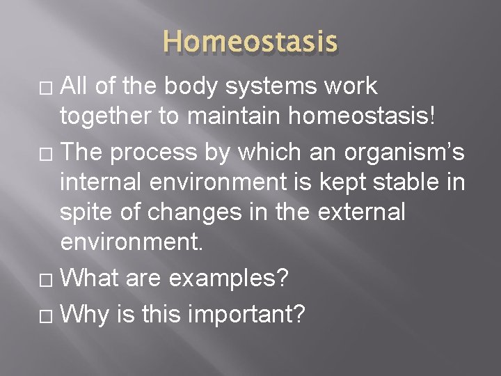 Homeostasis All of the body systems work together to maintain homeostasis! � The process