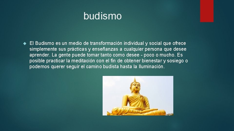 budismo El Budismo es un medio de transformación individual y social que ofrece simplemente